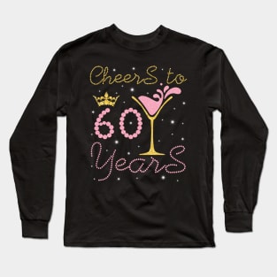 Cheers To 60 Years Happy Birthday To Me You Nana Mom Sister Wife Daughter Niece Cousin Long Sleeve T-Shirt